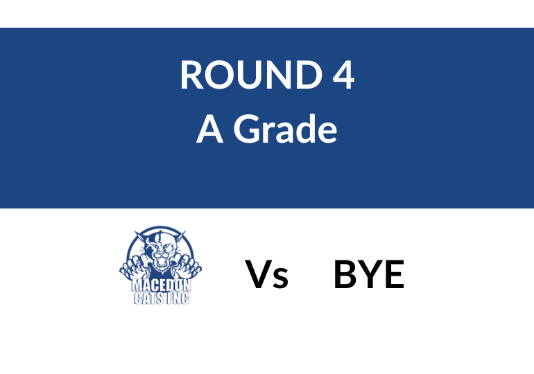 Round 4: Macedon BYE - A Grade